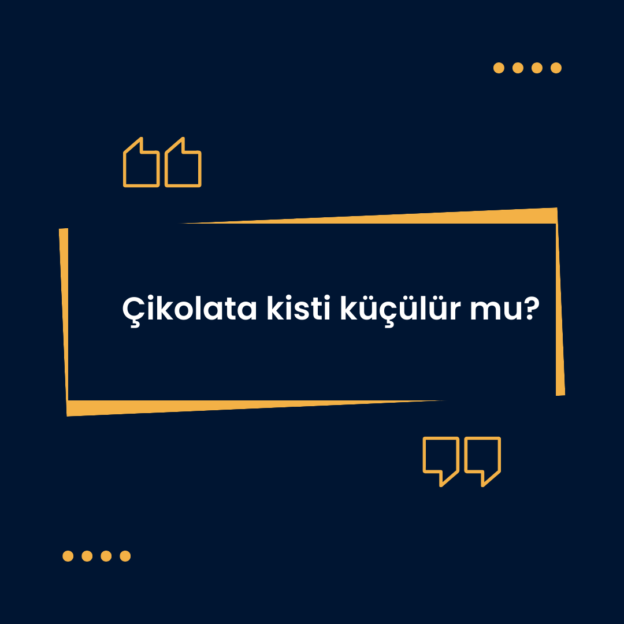 Çikolata kisti küçülür mu? 1