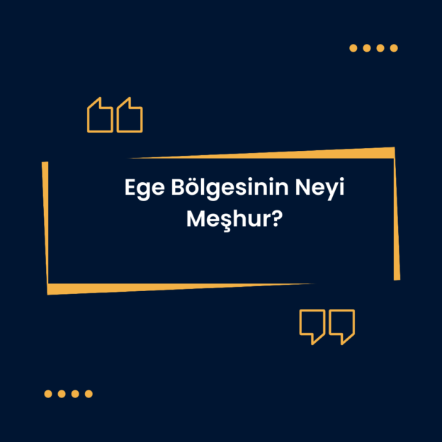 Ege Bölgesinin Neyi Meşhur? 1