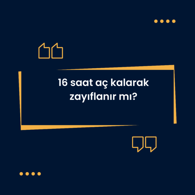 16 saat aç kalarak zayıflanır mı? 1