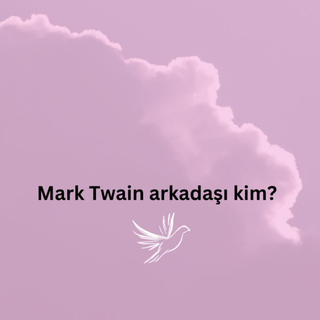 Mark Twain arkadaşı kim? 1