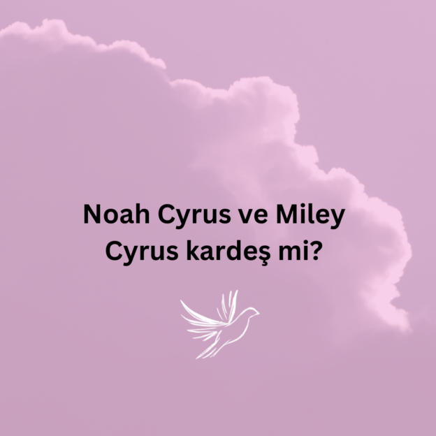 Noah Cyrus ve Miley Cyrus kardeş mi? 1