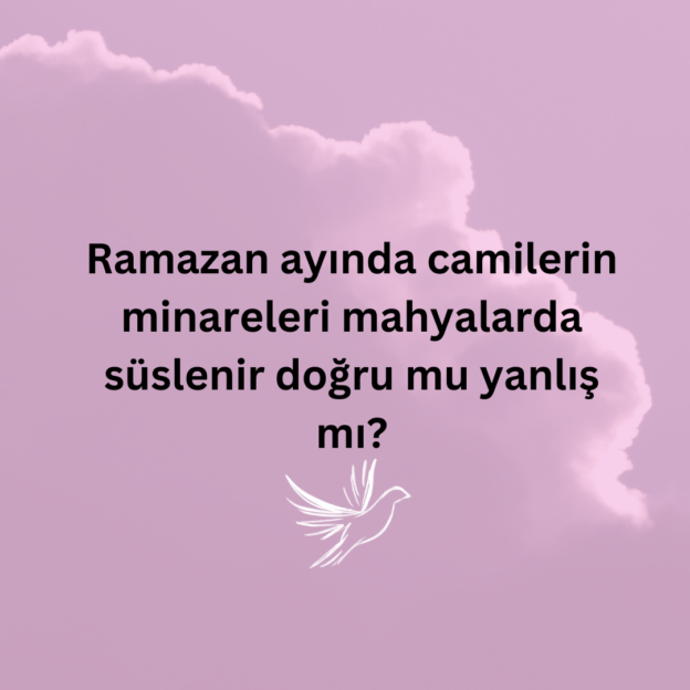 Ramazan ayında camilerin minareleri mahyalarda süslenir doğru mu yanlış mı? 1