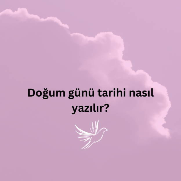 Doğum günü tarihi nasıl yazılır? 1