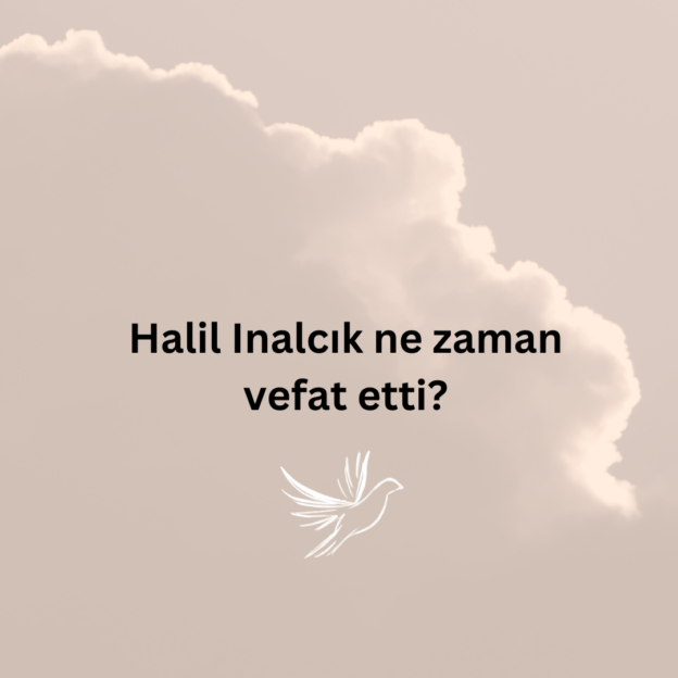 Halil Inalcık ne zaman vefat etti? 1