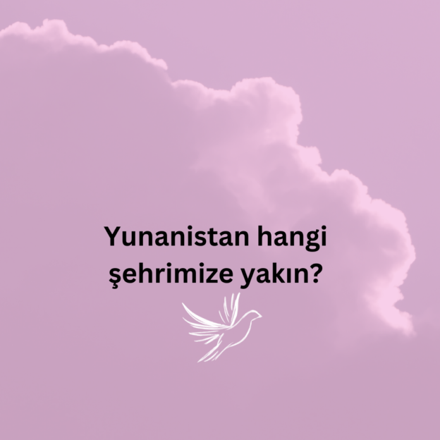 Yunanistan hangi şehrimize yakın? 1