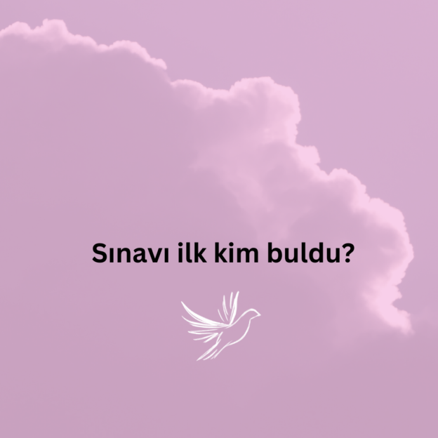 Sınavı ilk kim buldu? 1