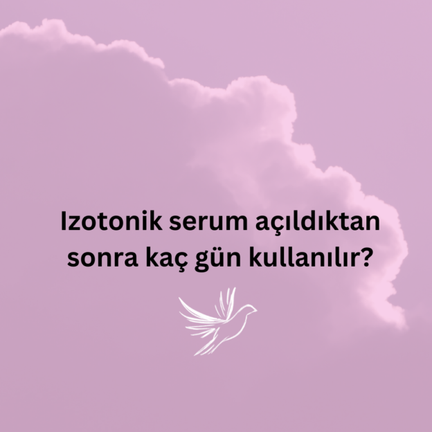 Izotonik serum açıldıktan sonra kaç gün kullanılır? 1