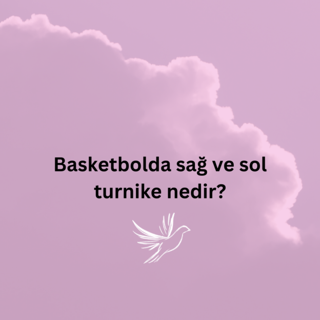 Basketbolda sağ ve sol turnike nedir? 1