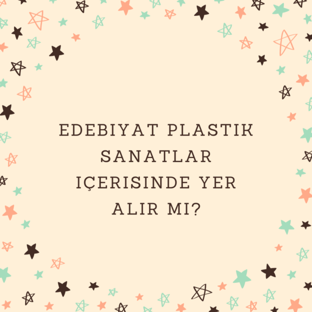 Edebiyat plastik sanatlar içerisinde yer alır mı? 1