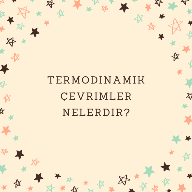 Termodinamik çevrimler nelerdir? 1