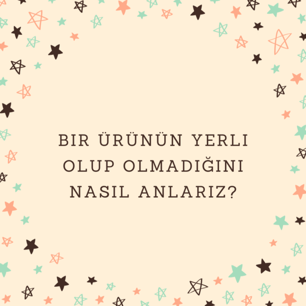 Bir ürünün yerli olup olmadığını nasıl anlarız? 1