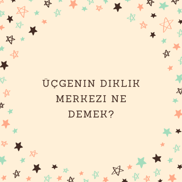 Üçgenin diklik merkezi ne demek? 1