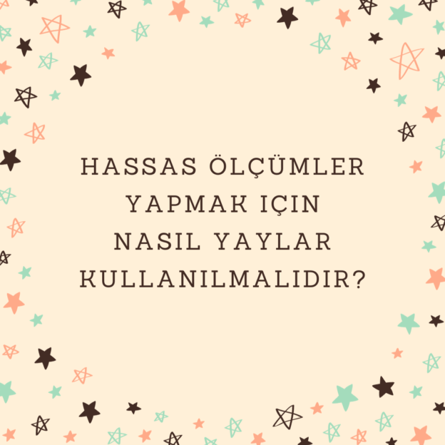 Hassas ölçümler yapmak için nasıl yaylar kullanılmalıdır? 1