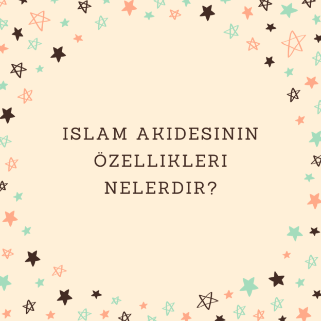 Islam akidesinin özellikleri nelerdir? 1