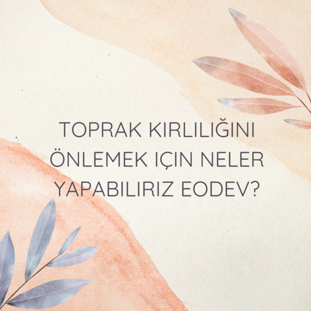 Toprak kirliliğini önlemek için neler yapabiliriz Eodev? 1