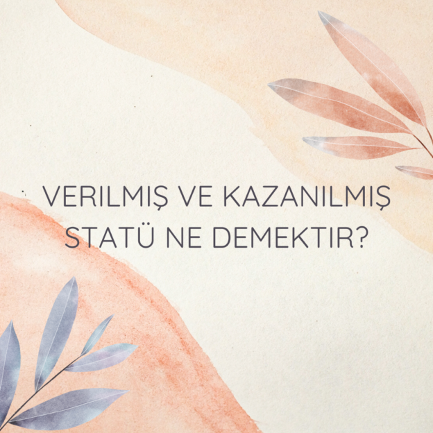 Verilmiş ve kazanılmış statü ne demektir? 1