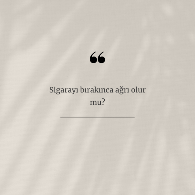 Sigarayı bırakınca ağrı olur mu? 1