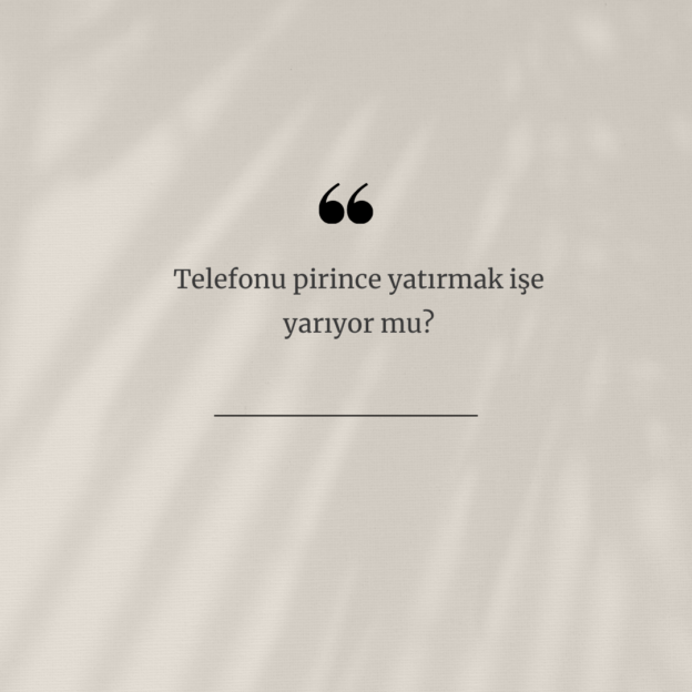 Telefonu pirince yatırmak işe yarıyor mu? 1