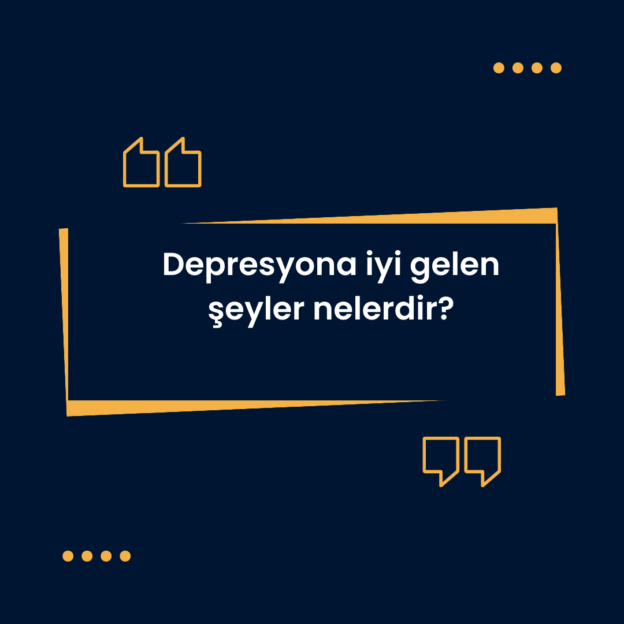 Depresyona iyi gelen şeyler nelerdir? 1