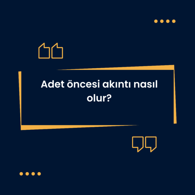 Adet öncesi akıntı nasıl olur? 1