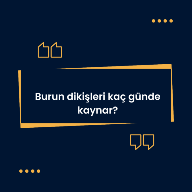 Burun dikişleri kaç günde kaynar? 1