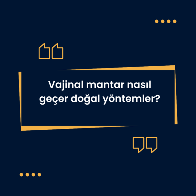 Vajinal mantar nasıl geçer doğal yöntemler? 1