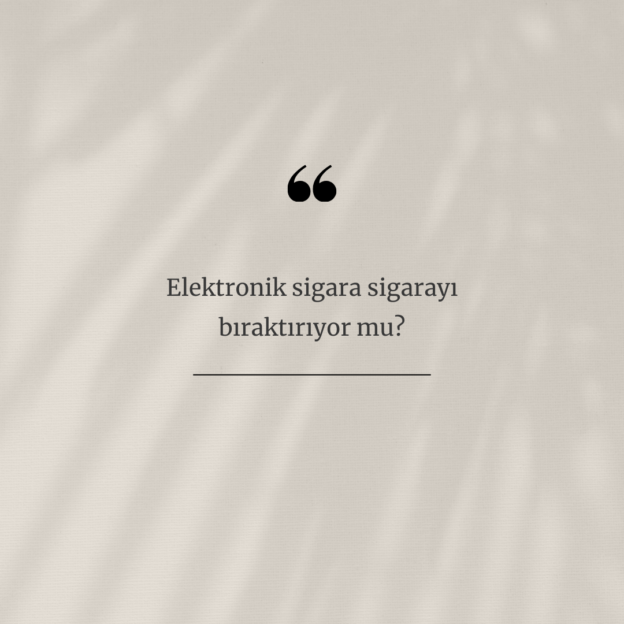 Elektronik sigara sigarayı bıraktırıyor mu? 1