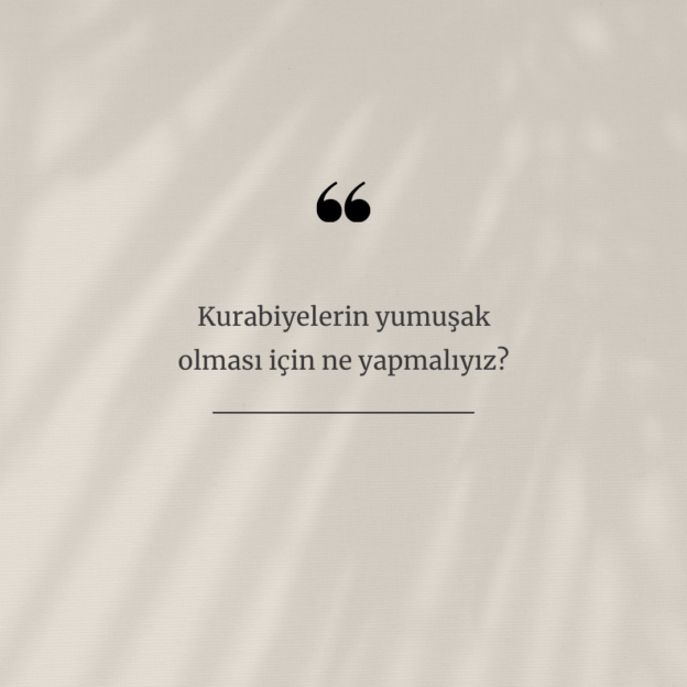 Kurabiyelerin yumuşak olması için ne yapmalıyız? 1