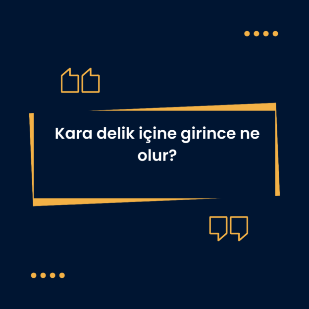 Kara delik içine girince ne olur? 1