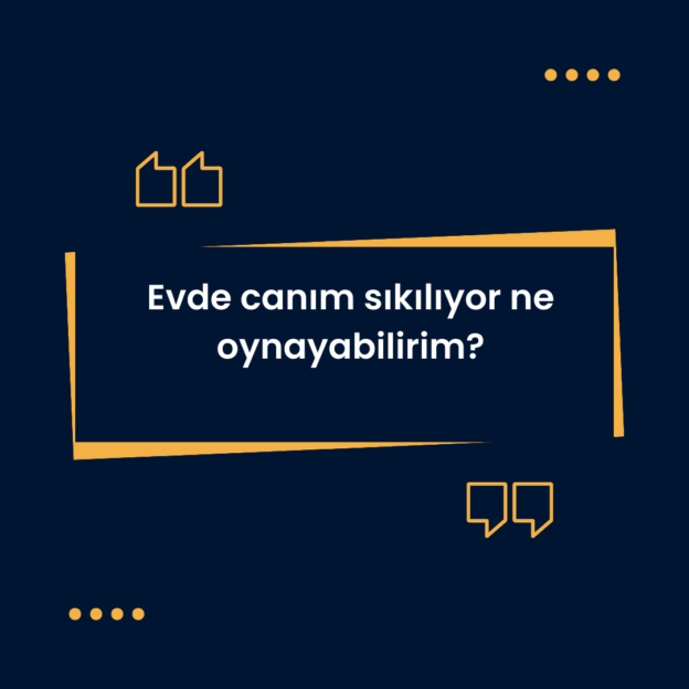 Evde canım sıkılıyor ne oynayabilirim? 1