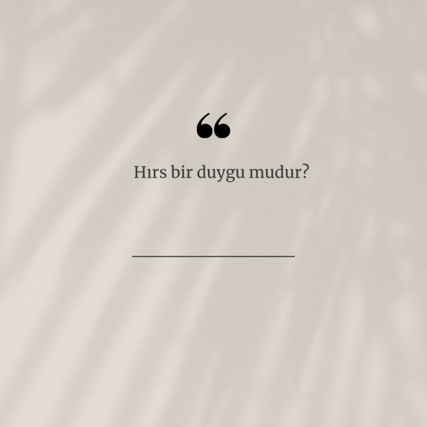 Hırs bir duygu mudur? 1