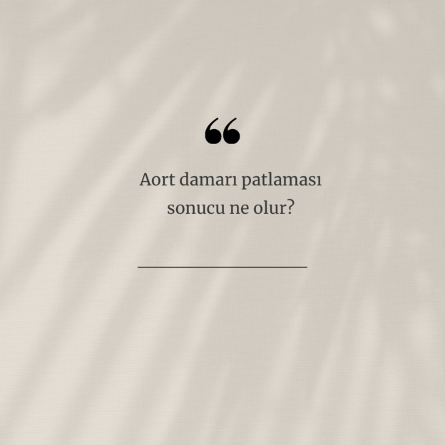 Aort damarı patlaması sonucu ne olur? 1