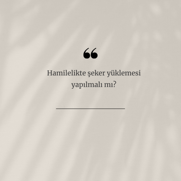 Hamilelikte şeker yüklemesi yapılmalı mı? 1