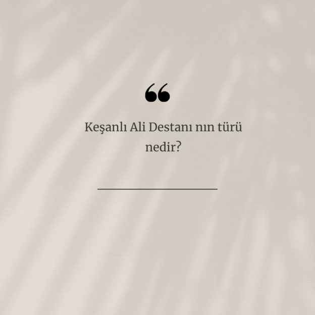 Keşanlı Ali Destanı nın türü nedir? 1