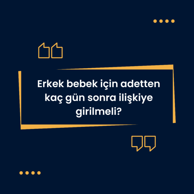 Erkek bebek için adetten kaç gün sonra ilişkiye girilmeli? 1