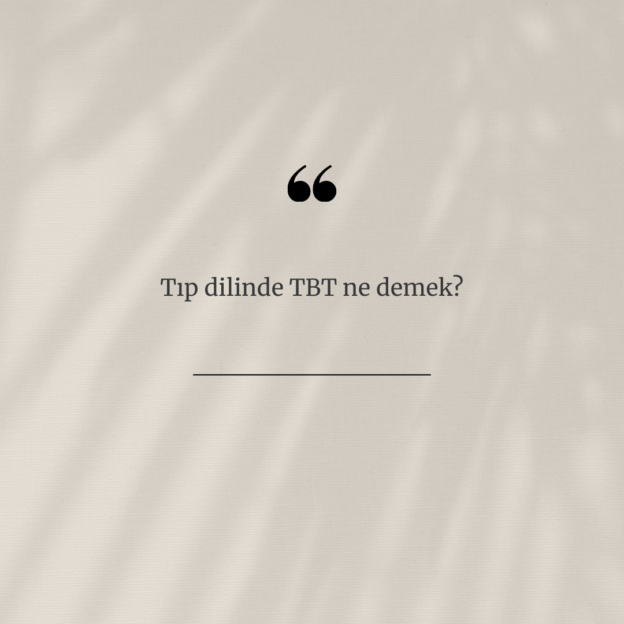 Tıp dilinde TBT ne demek? 1