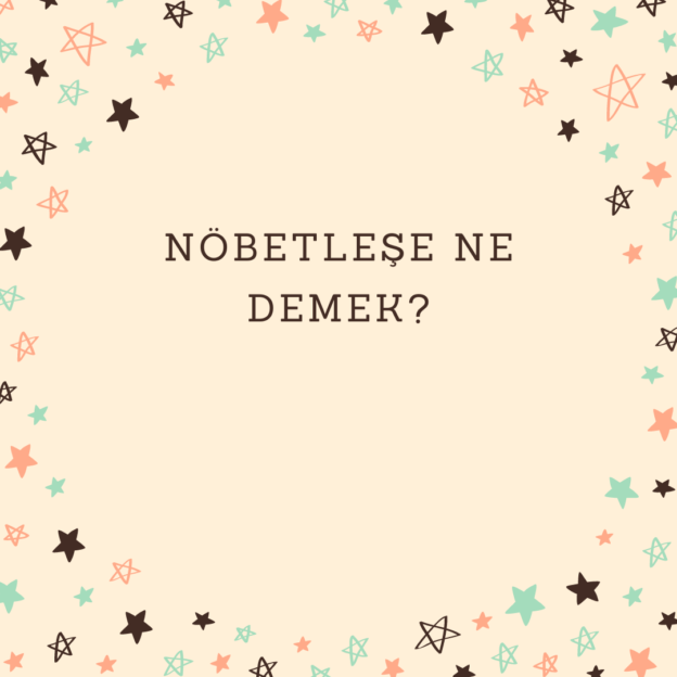 Nöbetleşe ne demek? 1