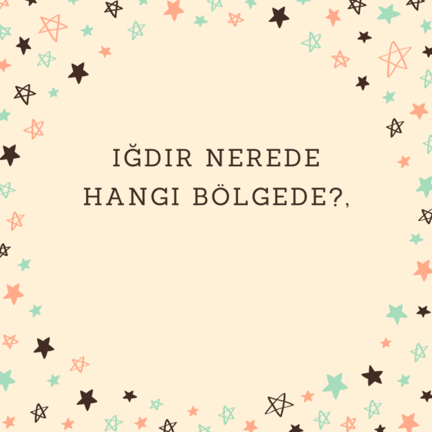 Iğdır nerede hangi bölgede? 1