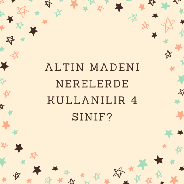 Altın madeni nerelerde kullanılır 4 sınıf? 1