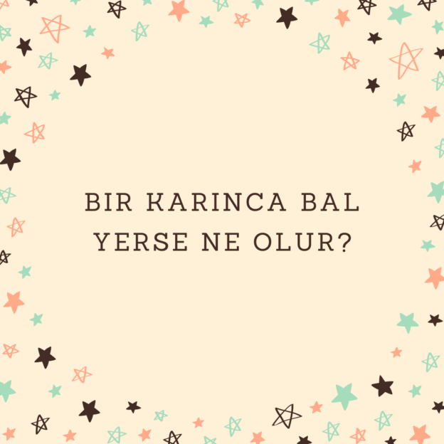 Bir karınca bal yerse ne olur? 1