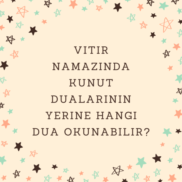 Vitir namazında Kunut dualarının yerine hangi dua okunabilir? 1