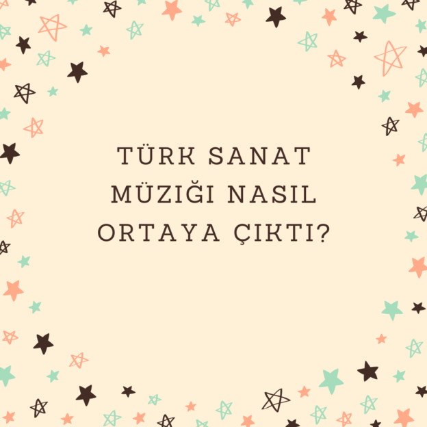 Türk Sanat Müziği nasıl ortaya çıktı? 1