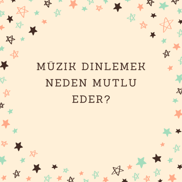 Müzik dinlemek neden mutlu eder? 1