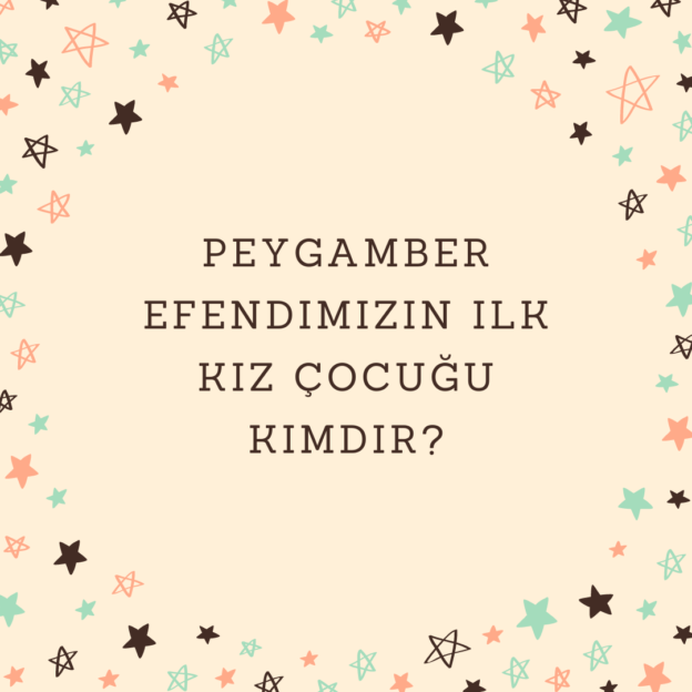 Peygamber efendimizin ilk kız çocuğu kimdir? 1