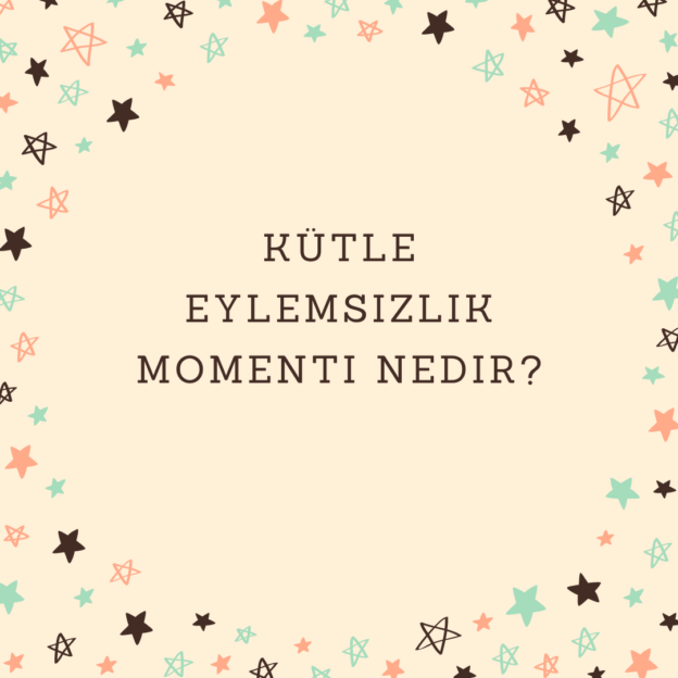 Kütle eylemsizlik momenti nedir? 1