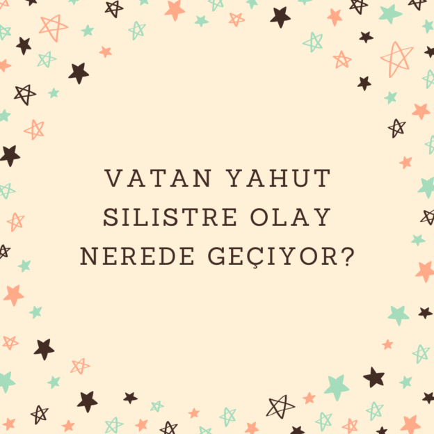 Vatan Yahut Silistre olay nerede geçiyor? 1