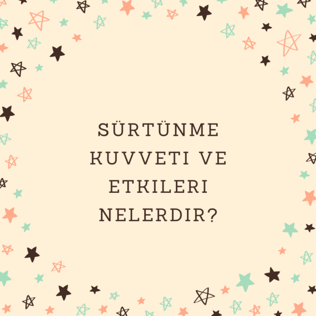 Sürtünme kuvveti ve etkileri nelerdir? 1