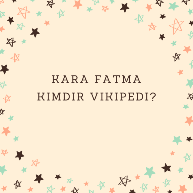 Kara Fatma Kimdir Vikipedi? 1