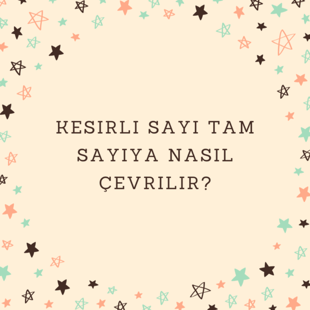 Kesirli sayı tam sayıya nasıl çevrilir? 1