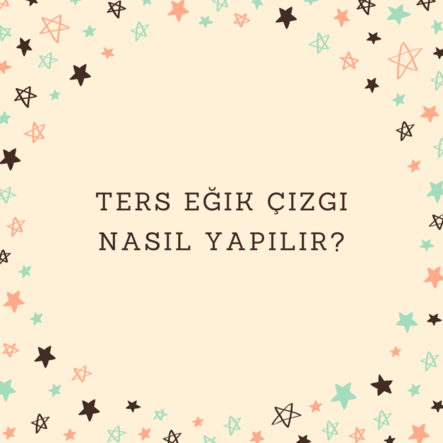 Ters eğik çizgi nasıl yapılır? 1